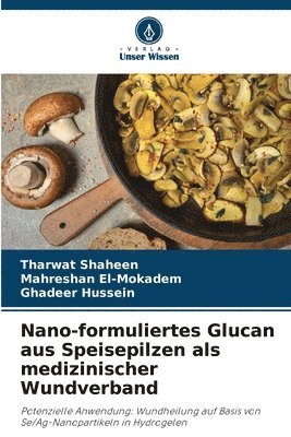 bokomslag Nano-formuliertes Glucan aus Speisepilzen als medizinischer Wundverband