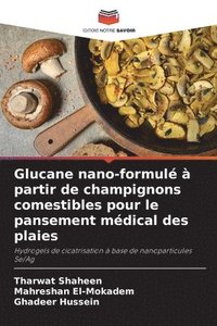 bokomslag Glucane nano-formul  partir de champignons comestibles pour le pansement mdical des plaies