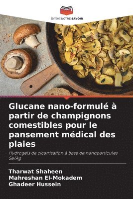 bokomslag Glucane nano-formulé à partir de champignons comestibles pour le pansement médical des plaies