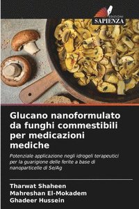 bokomslag Glucano nanoformulato da funghi commestibili per medicazioni mediche