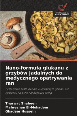 bokomslag Nano-formula glukanu z grzybw jadalnych do medycznego opatrywania ran