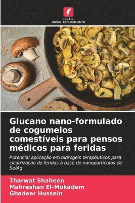 Glucano nano-formulado de cogumelos comestíveis para pensos médicos para feridas