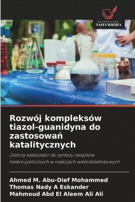 bokomslag Rozwj kompleksw tiazol-guanidyna do zastosowa&#324; katalitycznych