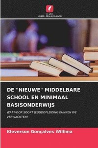 bokomslag de &quot;Nieuwe&quot; Middelbare School En Minimaal Basisonderwijs