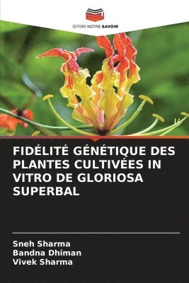 Sneh Sharma, Bandna Dhiman, Vivek Sharma - Fidélité Génétique Des Plantes Cultivées in Vitro de Gloriosa Superbal, Häftad