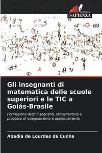 bokomslag Gli insegnanti di matematica delle scuole superiori e le TIC a Gois-Brasile