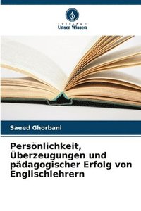 bokomslag Persnlichkeit, berzeugungen und pdagogischer Erfolg von Englischlehrern