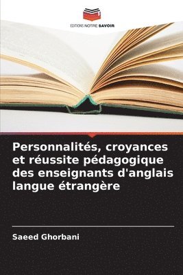 Saeed Ghorbani - Personnalités, croyances et réussite pédagogique des enseignants d'anglais langue étrangère, Häftad