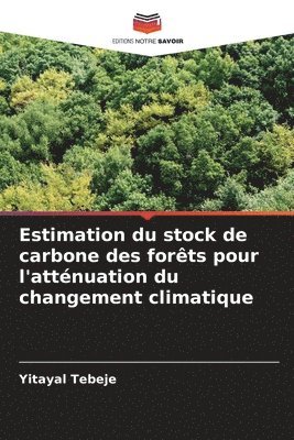 Yitayal Tebeje - Estimation du stock de carbone des forêts pour l'atténuation du changement climatique, Häftad