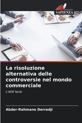 bokomslag La risoluzione alternativa delle controversie nel mondo commerciale