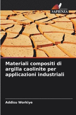 bokomslag Materiali compositi di argilla caolinite per applicazioni industriali