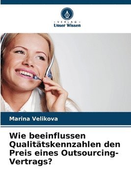 bokomslag Wie beeinflussen Qualittskennzahlen den Preis eines Outsourcing-Vertrags?