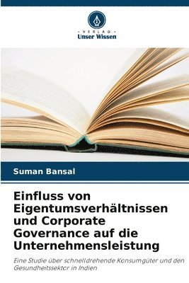 Suman Bansal - Einfluss von Eigentumsverhältnissen und Corporate Governance auf die Unternehmensleistung, Häftad