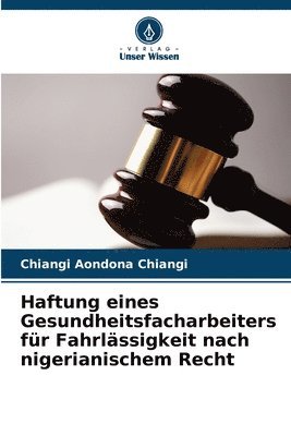 bokomslag Haftung eines Gesundheitsfacharbeiters fr Fahrlssigkeit nach nigerianischem Recht