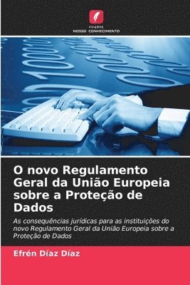 O novo Regulamento Geral da Unio Europeia sobre a Proteo de Dados 1