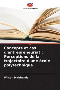 bokomslag Concepts et cas d'entrepreneuriat: Perceptions de la trajectoire d'une école polytechnique