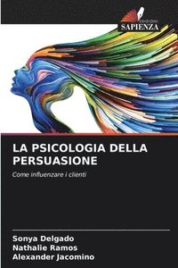 bokomslag La Psicologia Della Persuasione