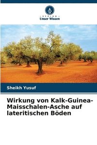 bokomslag Wirkung von Kalk-Guinea-Maisschalen-Asche auf lateritischen Böden