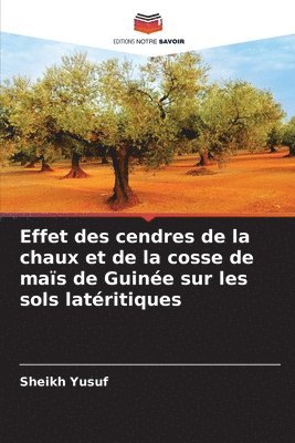 bokomslag Effet des cendres de la chaux et de la cosse de mas de Guine sur les sols latritiques