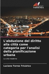 bokomslag L'abduzione del diritto alla citt come categoria per l'analisi della pianificazione urbana