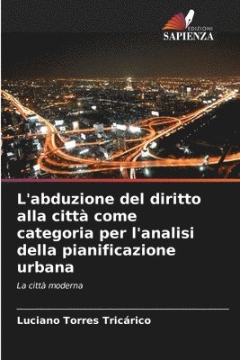 bokomslag L'abduzione del diritto alla città come categoria per l'analisi della pianificazione urbana