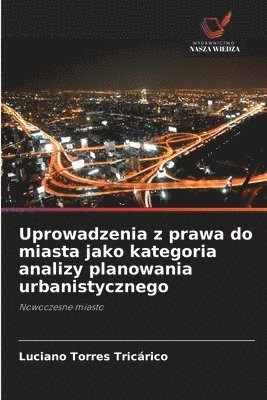 bokomslag Uprowadzenia z prawa do miasta jako kategoria analizy planowania urbanistycznego