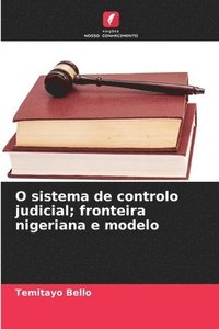 bokomslag O sistema de controlo judicial; fronteira nigeriana e modelo