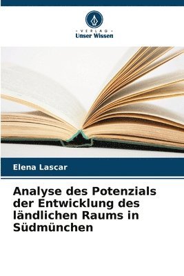 Elena Lascar - Analyse des Potenzials der Entwicklung des ländlichen Raums in Südmünchen, Häftad