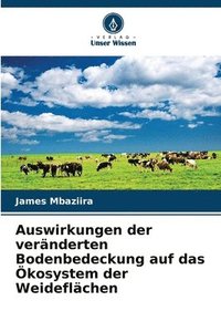 bokomslag Auswirkungen der veränderten Bodenbedeckung auf das Ökosystem der Weideflächen