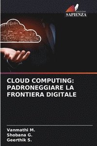 bokomslag Cloud Computing: Padroneggiare La Frontiera Digitale