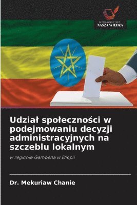 Udzial spoleczno&#347;ci w podejmowaniu decyzji administracyjnych na szczeblu lokalnym 1