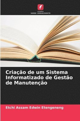 bokomslag Criao de um Sistema Informatizado de Gesto de Manuteno