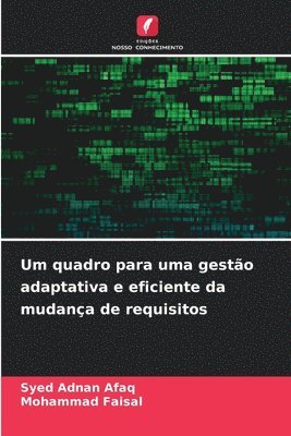 Syed Adnan Afaq, Mohammad Faisal - Um quadro para uma gestão adaptativa e eficiente da mudança de requisitos, Häftad