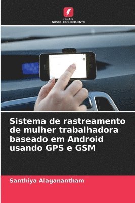 Sistema de rastreamento de mulher trabalhadora baseado em Android usando GPS e GSM