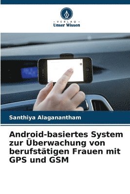 bokomslag Android-basiertes System zur Überwachung von berufstätigen Frauen mit GPS und GSM