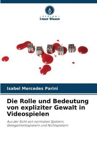 bokomslag Die Rolle und Bedeutung von expliziter Gewalt in Videospielen