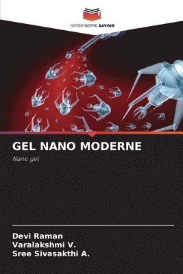 Devi Raman, Varalakshmi V, Sree Sivasakthi A, Varalakshmi V. - Gel Nano Moderne, Häftad