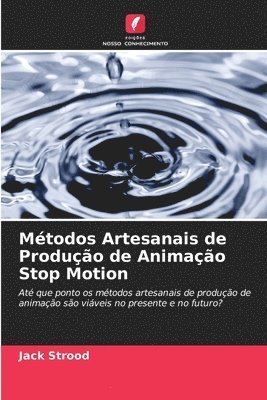 bokomslag Métodos Artesanais de Produção de Animação Stop Motion