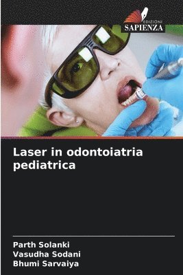 Parth Solanki, Vasudha Sodani, Bhumi Sarvaiya - Laser in odontoiatria pediatrica, Häftad