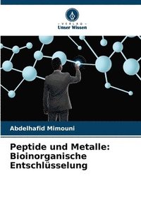 bokomslag Peptide und Metalle: Bioinorganische Entschlüsselung