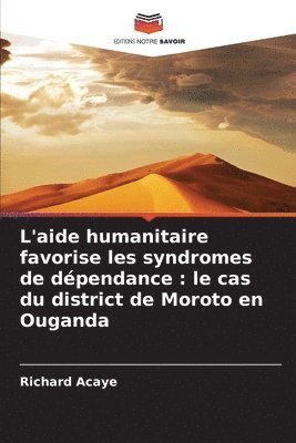 bokomslag L'aide humanitaire favorise les syndromes de dépendance: le cas du district de Moroto en Ouganda