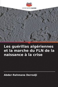 bokomslag Les guérillas algériennes et la marche du FLN de la naissance à la crise