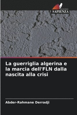 bokomslag La guerriglia algerina e la marcia dell'FLN dalla nascita alla crisi