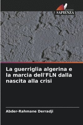 guerriglia algerina e la marcia dell'FLN dalla nascita alla crisi