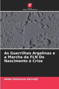 bokomslag As Guerrilhas Argelinas e a Marcha da FLN Do Nascimento à Crise