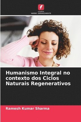 Ramesh Kumar Sharma - Humanismo Integral no contexto dos Ciclos Naturais Regenerativos, Häftad