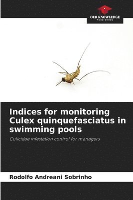 Rodolfo Andreani Sobrinho - Indices for monitoring Culex quinquefasciatus in swimming pools, Häftad
