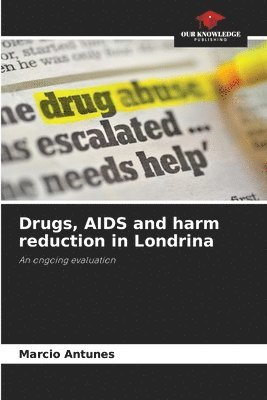 Marcio Antunes - Drugs, AIDS and harm reduction in Londrina, Häftad