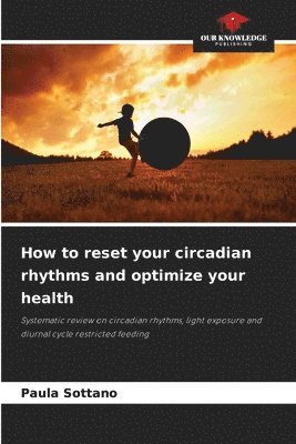 bokomslag How to reset your circadian rhythms and optimize your health