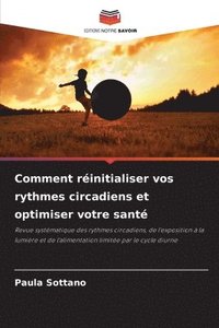 bokomslag Comment réinitialiser vos rythmes circadiens et optimiser votre santé